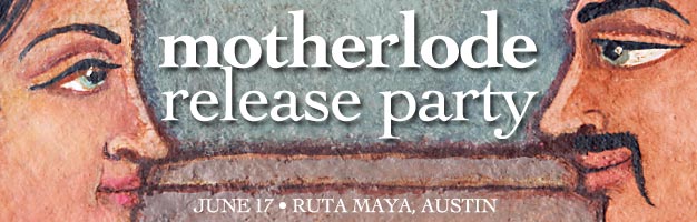 Motherlode Release Party - June 17, Ruta Maya, Austin