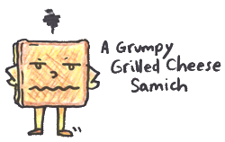 A Grumpy Grilled Cheese Samich