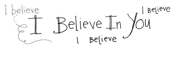 I believe in you